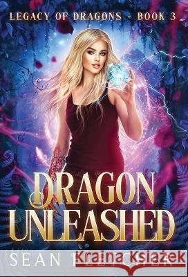 Dragon Unleashed (Legacy of Dragons Book Three) Sean Fletcher 9781736598177 Sean Fletcher - książka