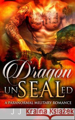 Dragon UnSEALed Jones, Jj 9781530862443 Createspace Independent Publishing Platform - książka