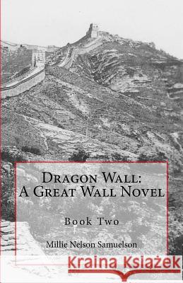 Dragon Wall: A Great Wall Novel Millie Nelson Samuelson From Fred Nelson's Collection 9781467913041 Createspace - książka