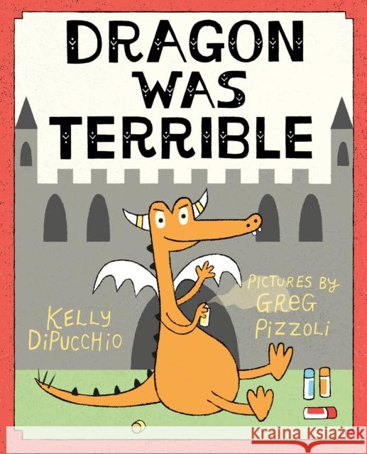 Dragon Was Terrible Kelly DiPucchio Greg Pizzoli 9780374300494 Farrar Straus Giroux - książka