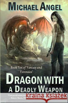 Dragon with a Deadly Weapon: Book Ten of 'fantasy & Forensics' (Fantasy & Forensics 10) Michael Angel 9781729176016 Independently Published - książka