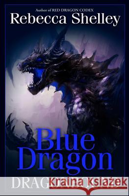 Dragonbound: Blue Dragon: Dragonbound Rebecca Shelley 9781475042474 Createspace - książka