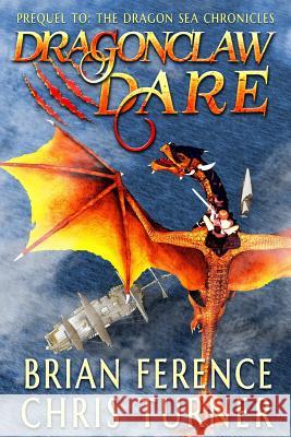 Dragonclaw Dare: Prequel to the Dragon Sea Chronicles Chris Turner Brian Ference 9781717914750 Independently Published - książka