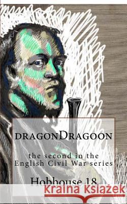 dragonDragoon: the second part of the English Civil War series. Hobhouse 18 9781532721892 Createspace Independent Publishing Platform - książka