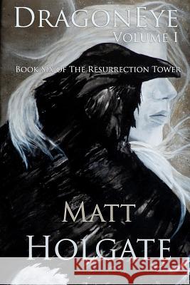 DragonEye, Volume I: Book Six of The Resurrection Tower Matt Holgate 9781099368356 Independently Published - książka