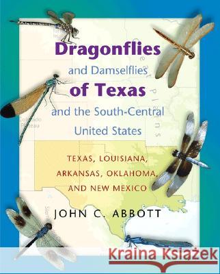 Dragonflies and Damselflies of Texas and the South-Central United States: Texas, Louisiana, Arkansas, Oklahoma, and New Mexico John C. Abbott 9780691113630 Princeton University Press - książka