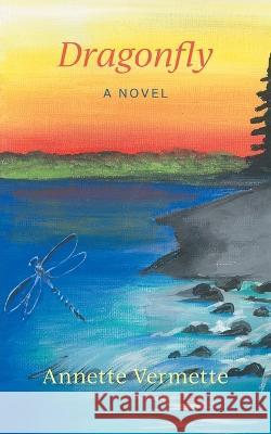 Dragonfly Annette Vermette, Jessica Somers 9781039172005 FriesenPress - książka