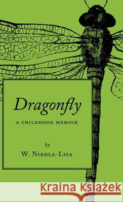 Dragonfly: A Childhood Memoir W Nikola-Lisa (Chicago Writers Associati   9780997252439 Gyroscope Books - książka