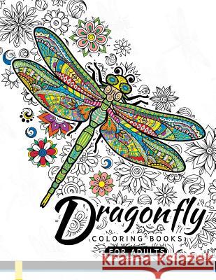 Dragonfly Coloring Books for Adults: Magical Wonderful Dragonflies in The flower garden Dragonfly Coloring Books 9781545290095 Createspace Independent Publishing Platform - książka
