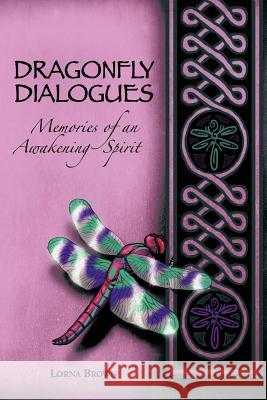 Dragonfly Dialogues: Memories of an Awakening Spirit Brown, Lorna 9781479768530 Xlibris Corporation - książka