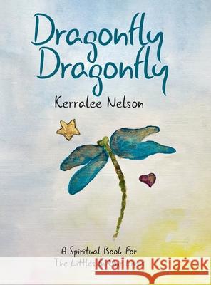 Dragonfly Dragonfly: A Spiritual Book for the Littles in Our Lives Kerralee Nelson Kerralee Nelson 9780228845300 Tellwell Talent - książka