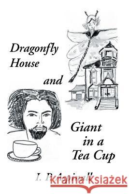 Dragonfly House and Giant in a Tea Cup I P Aspinall 9781483410777 Lulu Publishing Services - książka