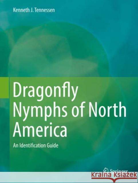 Dragonfly Nymphs of North America: An Identification Guide Tennessen, Kenneth J. 9783319977751 Springer - książka