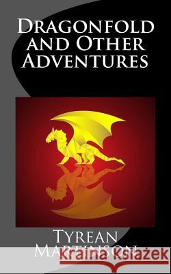 Dragonfold and Other Adventures: A Speculative Fiction Collection Tyrean Martinson 9781515011064 Createspace - książka