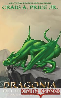 Dragonia Fall of the Dragons Craig A Price, Jr   9781946968098 Claymore Publishing - książka