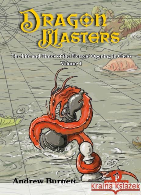 DragonMasters - Volume 1: The Life and Times of the Fiercest Opening in Chess Andrew Burnett 9789464201956 Thinkers Publishing - książka