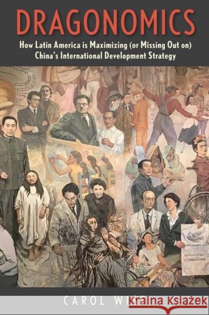 Dragonomics: How Latin America Is Maximizing (or Missing Out On) China's International Development Strategy Carol Wise 9780300224092 Yale University Press - książka