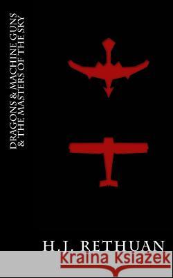 Dragons & Machine Guns & The Masters Of The Sky Rethuan, H. J. 9781492918844 Createspace - książka