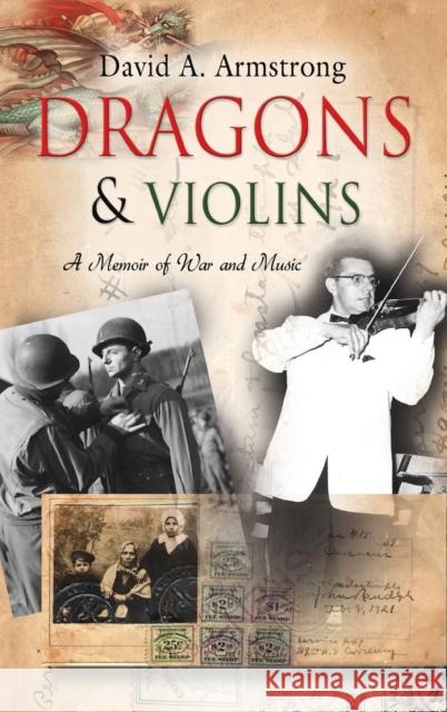 Dragons & Violins: A Memoir of War and Music David A. Armstrong 9781647189181 Booklocker.com - książka