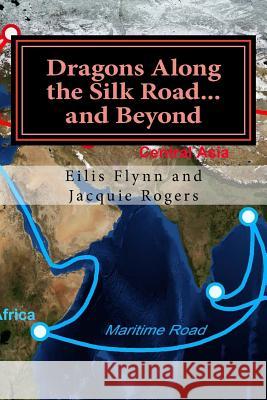 Dragons Along the Silk Road...and Beyond: Based on the series of workshops Rogers, Jacquie 9781717401373 Createspace Independent Publishing Platform - książka