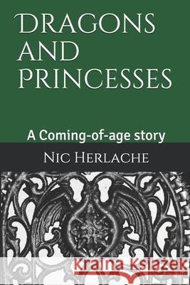 Dragons and Princesses: A Coming-of-age story Nic Herlache 9781689006620 Independently Published - książka