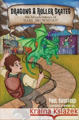 Dragons and Roller Skates Paul Swofford, Whitney Ball 9798366408080 Independently Published - książka