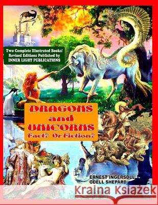 Dragons and Unicorns: Fact? Fiction? Ernest Ingersoil Odell Shepard 9781606110089 Inner Light - Global Communications - książka