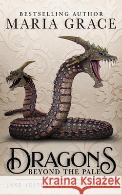 Dragons Beyond the Pale Maria Grace 9780999798447 White Soup Press - książka
