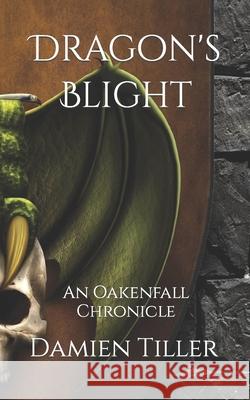 Dragon's Blight: A Oakenfall Chronicle: 2 Damien Tiller, Char Turner, Aaron Fenton-Blake 9780957398672 Black Flag Publishing - książka