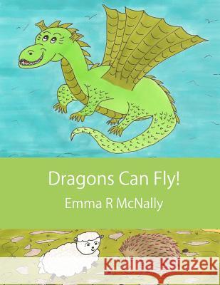 Dragons Can Fly! Emma R. McNally, Emma R. McNally, JMD Editorial and Writing Services 9780993000515 Emma R McNally - książka