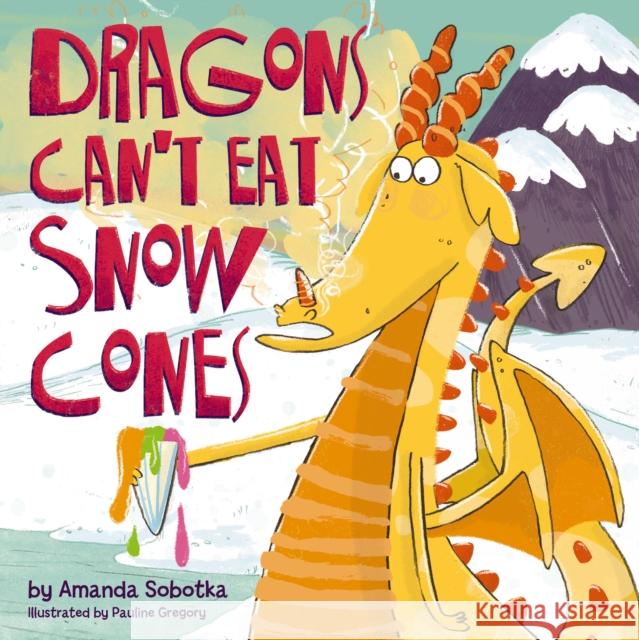 Dragons Can't Eat Snow Cones Amanda Sobotka 9781400346820 Applesauce Press - książka