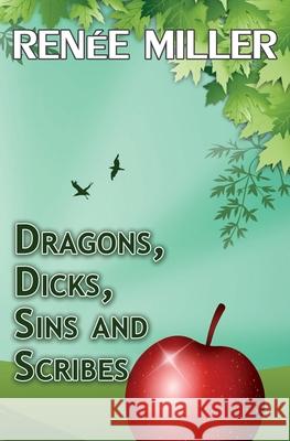 Dragons, Dicks, Sins and Scribes Renee Miller 9781537142593 Createspace Independent Publishing Platform - książka