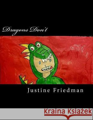 Dragons Don't Justine L. Friedman 9781975963255 Createspace Independent Publishing Platform - książka