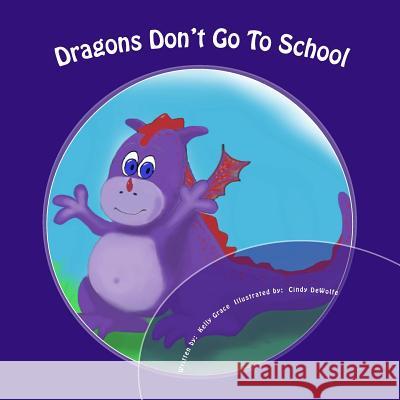 Dragons Don't Go To School DeWolfe, Cindy 9781535238755 Createspace Independent Publishing Platform - książka
