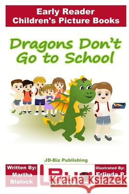 Dragons Don't Go to School - Early Reader - Children's Picture Books Martha Blalock Erlinda P. Baguio John Davidson 9781535334150 Createspace Independent Publishing Platform - książka