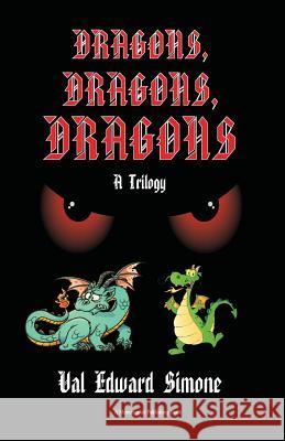 Dragons, Dragons, Dragons: A Trilogy Val Edward Simone 9781936210688 Morningside Publishing, LLC - książka