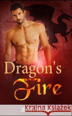 Dragon's Fire: An Mpreg Romance Jena Wade 9781690010135 Independently Published - książka