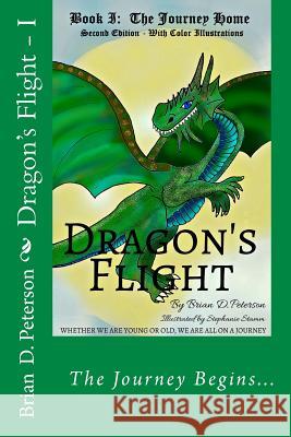 Dragon's Flight - I: The Journey Home - Fully Illustrated Brian D. Peterson Azalea Peterson Stephanie Stamm 9781530986071 Createspace Independent Publishing Platform - książka