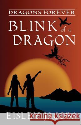 Dragons Forever - Blink of a Dragon Eisley Jacobs 9781467919111 Createspace - książka