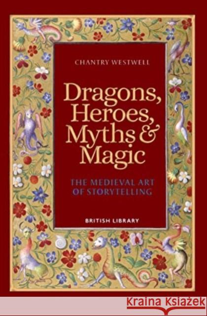 Dragons, Heroes, Myths & Magic: The Medieval Art of Storytelling (Paperback Edition) Chantry Westwell 9780712354141 British Library Publishing - książka