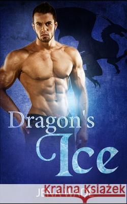 Dragon's Ice: An Mpreg Romance Jena Wade 9781689781183 Independently Published - książka