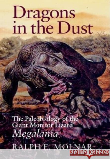 Dragons in the Dust: The Paleobiology of the Giant Monitor Lizard Megalania Molnar, Ralph E. 9780253343741 Indiana University Press - książka
