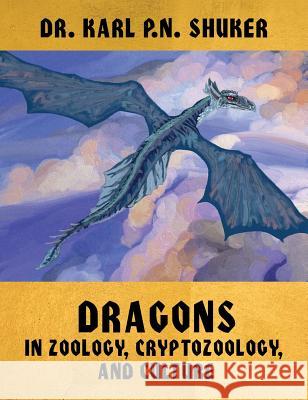 Dragons in Zoology, Cryptozoology, and Culture Karl P.N. Shuker   9781616462154 Coachwhip Publications - książka