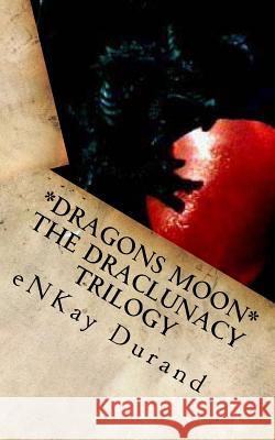 Dragons Moon - The Draclunacy Trilogy Enkay D. Durand 9781516951772 Createspace - książka