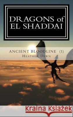 DRAGONS of EL SHADDAI Ancient Bloodline: The Beginning Dawn, Heather 9781484818077 Createspace - książka