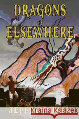 Dragons of Elsewhere: A Novella and Other Short Stories Jeffrey Hall 9781073755837 Independently Published - książka