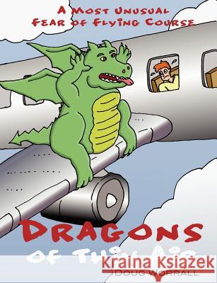 Dragons of Thin Air: A Most Unusual Fear of Flying Course Doug Worrall 9781450549561 Createspace - książka
