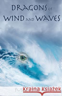 Dragons of Wind and Waves Susan Brown 9781727095531 Createspace Independent Publishing Platform - książka