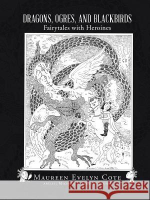 Dragons, Ogres, and Blackbirds: Fairytales with Heroines Maureen Evelyn Cote 9781483466163 Lulu.com - książka
