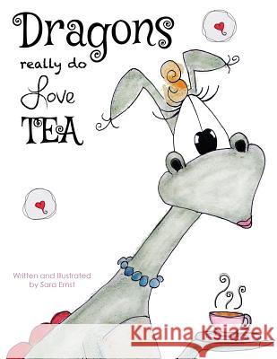 Dragons Really Do Love Tea Sara Ernst, Sara Ernst 9781545473221 Createspace Independent Publishing Platform - książka